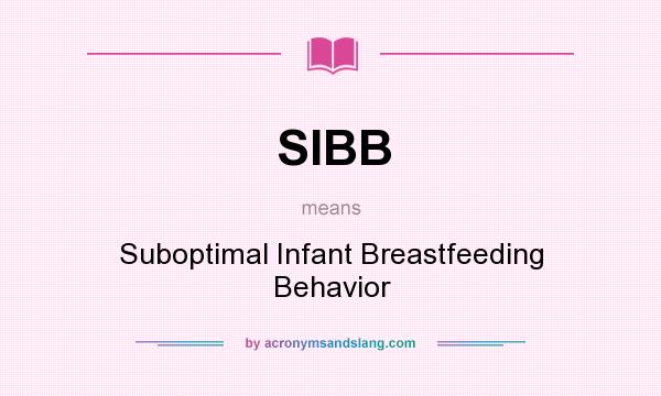 What does SIBB mean? It stands for Suboptimal Infant Breastfeeding Behavior