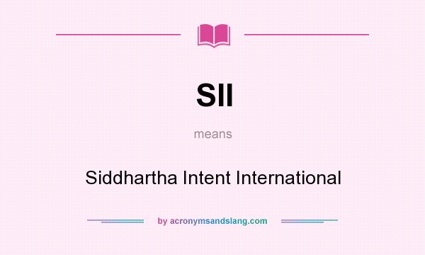 What does SII mean? It stands for Siddhartha Intent International