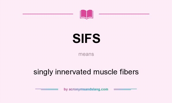 What does SIFS mean? It stands for singly innervated muscle fibers
