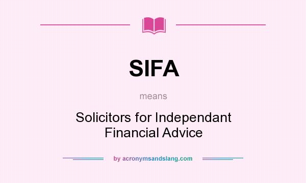 What does SIFA mean? It stands for Solicitors for Independant Financial Advice
