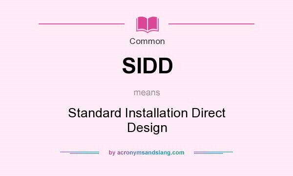 What does SIDD mean? It stands for Standard Installation Direct Design