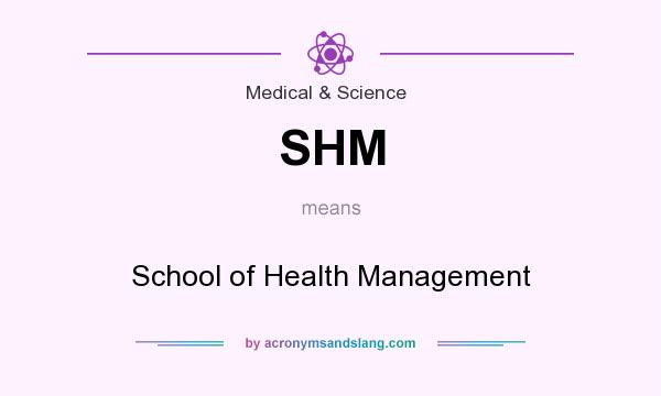 What does SHM mean? It stands for School of Health Management