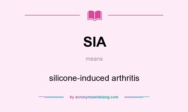 What does SIA mean? It stands for silicone-induced arthritis