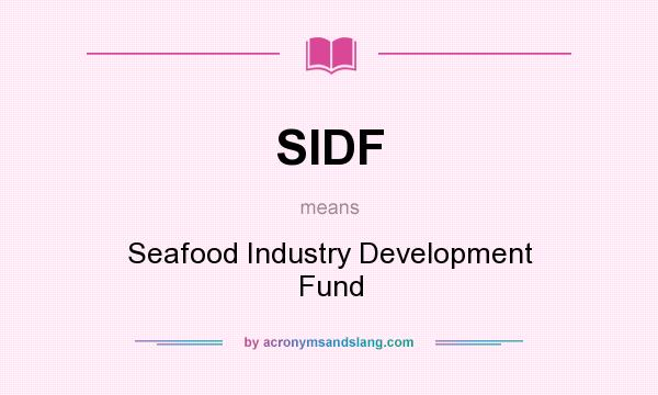 What does SIDF mean? It stands for Seafood Industry Development Fund