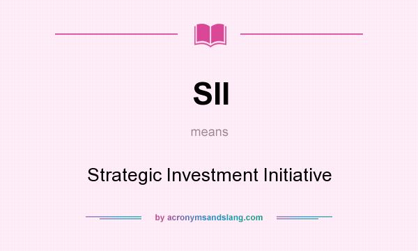 What does SII mean? It stands for Strategic Investment Initiative