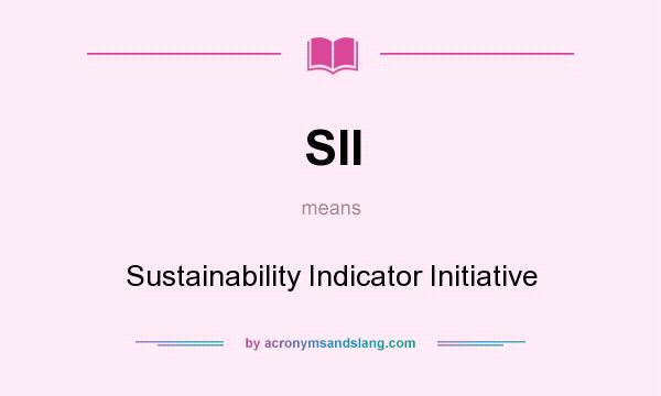 What does SII mean? It stands for Sustainability Indicator Initiative