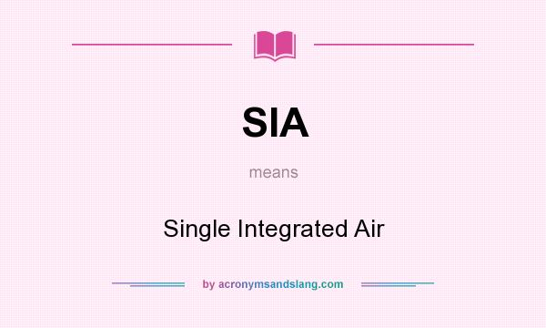 What does SIA mean? It stands for Single Integrated Air
