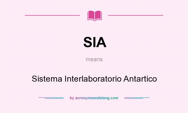 What does SIA mean? It stands for Sistema Interlaboratorio Antartico