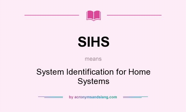 What does SIHS mean? It stands for System Identification for Home Systems