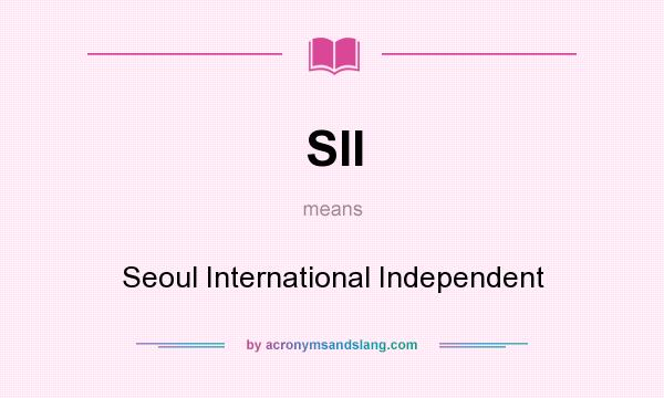 What does SII mean? It stands for Seoul International Independent