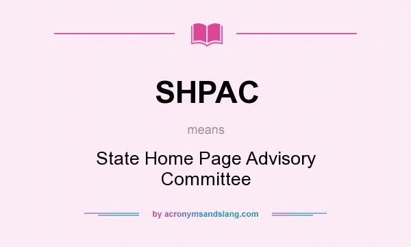 What does SHPAC mean? It stands for State Home Page Advisory Committee