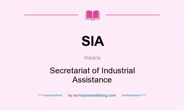 What does SIA mean? It stands for Secretariat of Industrial Assistance