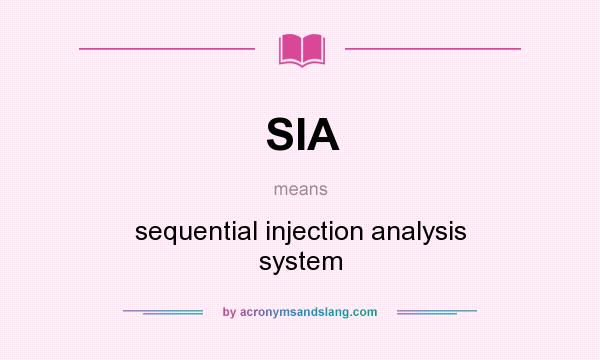 What does SIA mean? It stands for sequential injection analysis system