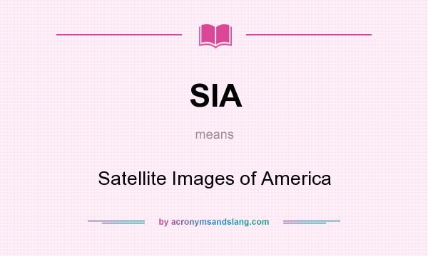 What does SIA mean? It stands for Satellite Images of America