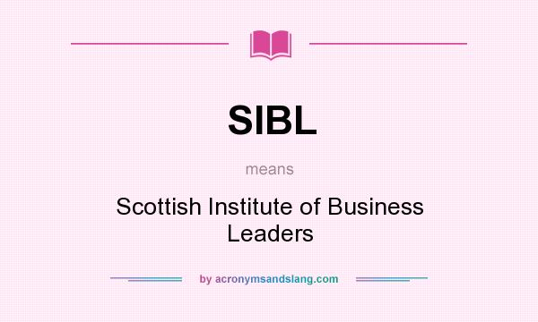 What does SIBL mean? It stands for Scottish Institute of Business Leaders