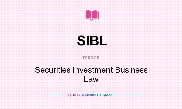 What does SIBL mean? It stands for Securities Investment Business Law