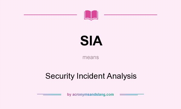 What does SIA mean? It stands for Security Incident Analysis