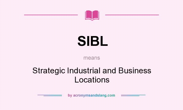 What does SIBL mean? It stands for Strategic Industrial and Business Locations