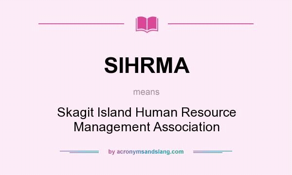 What does SIHRMA mean? It stands for Skagit Island Human Resource Management Association