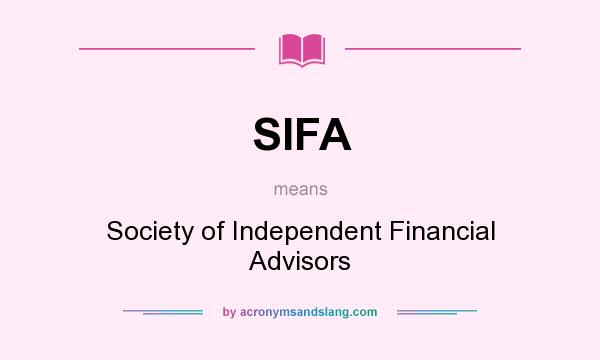 What does SIFA mean? It stands for Society of Independent Financial Advisors