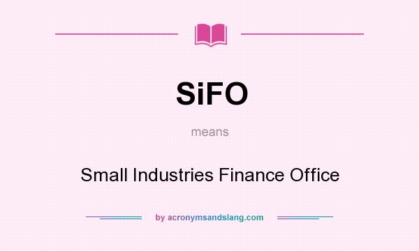 What does SiFO mean? It stands for Small Industries Finance Office
