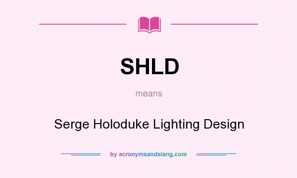 What does SHLD mean? It stands for Serge Holoduke Lighting Design