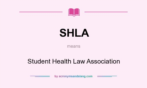 What does SHLA mean? It stands for Student Health Law Association