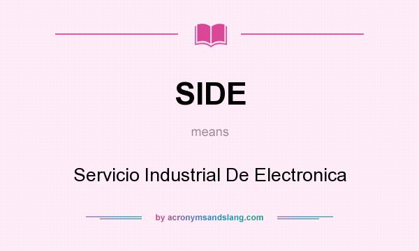 What does SIDE mean? It stands for Servicio Industrial De Electronica