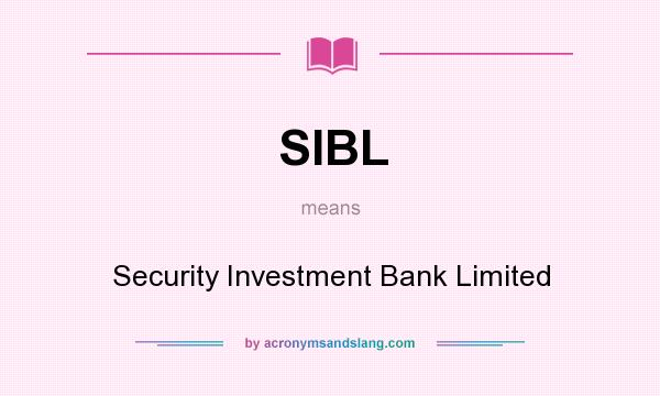 What does SIBL mean? It stands for Security Investment Bank Limited