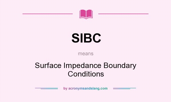 What does SIBC mean? It stands for Surface Impedance Boundary Conditions
