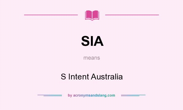 What does SIA mean? It stands for S Intent Australia
