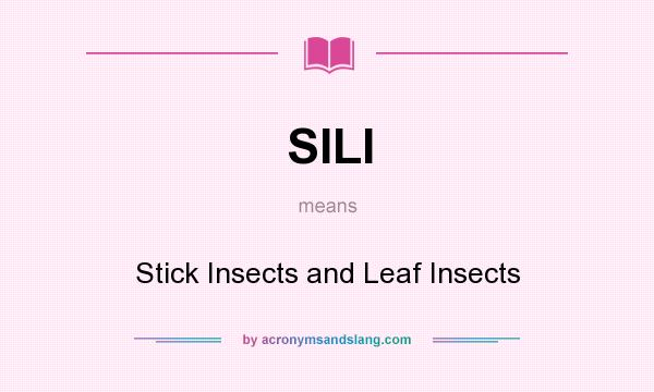 What does SILI mean? It stands for Stick Insects and Leaf Insects