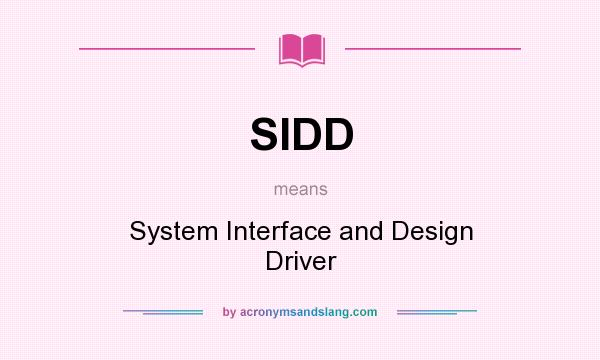 What does SIDD mean? It stands for System Interface and Design Driver