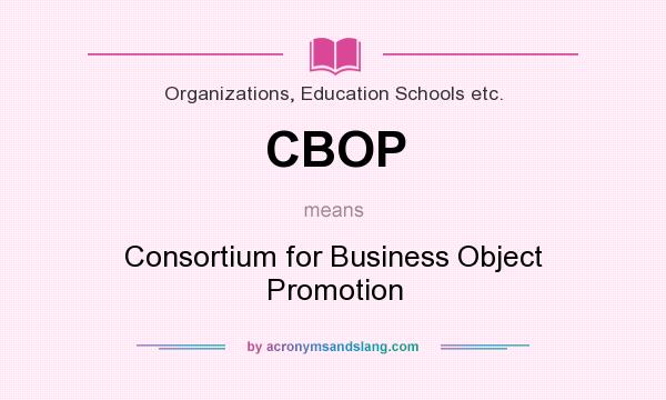 What does CBOP mean? It stands for Consortium for Business Object Promotion