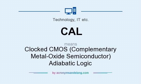 What does CAL mean? It stands for Clocked CMOS (Complementary Metal-Oxide Semiconductor) Adiabatic Logic