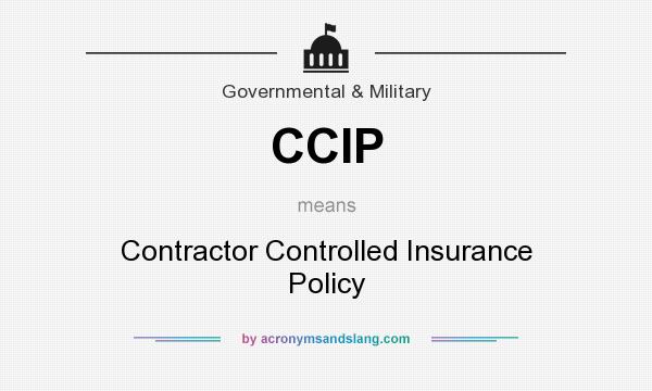 What does CCIP mean? It stands for Contractor Controlled Insurance Policy