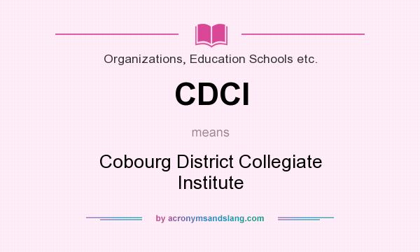 What does CDCI mean? It stands for Cobourg District Collegiate Institute