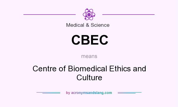 What does CBEC mean? It stands for Centre of Biomedical Ethics and Culture