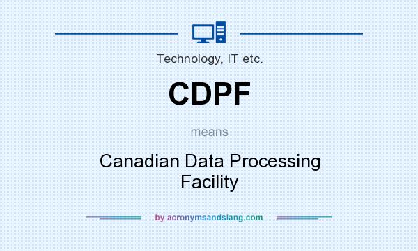 What does CDPF mean? It stands for Canadian Data Processing Facility