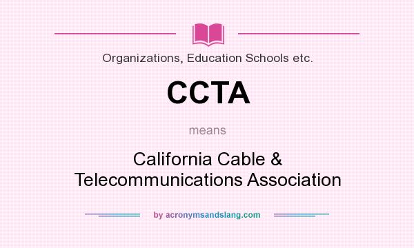 What does CCTA mean? It stands for California Cable & Telecommunications Association