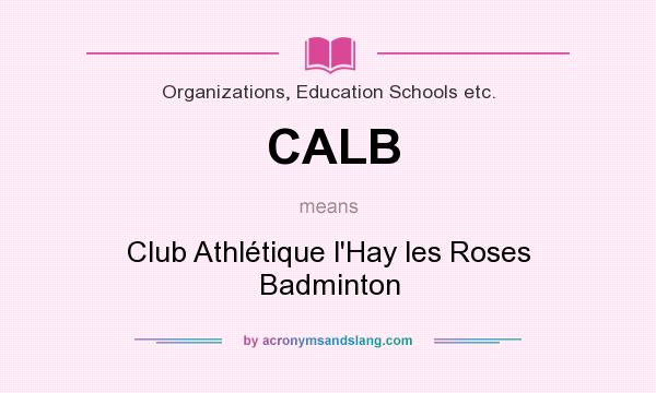 What does CALB mean? It stands for Club Athlétique l`Hay les Roses Badminton