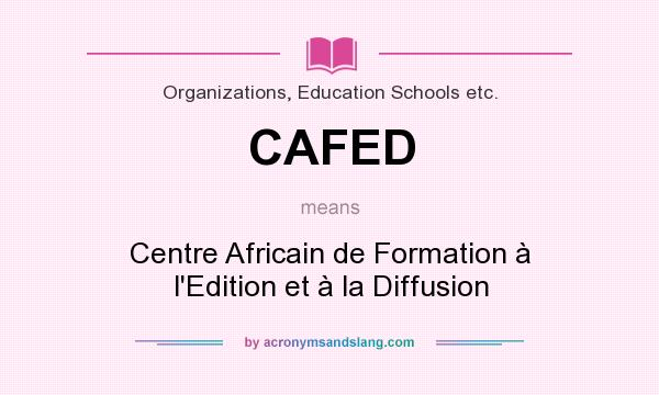 What does CAFED mean? It stands for Centre Africain de Formation à l`Edition et à la Diffusion
