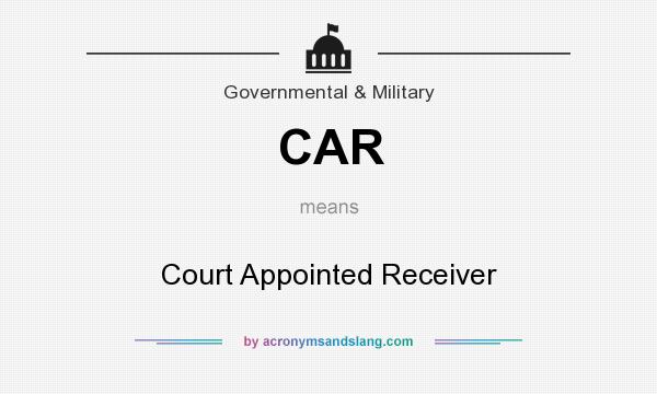 What does CAR mean? It stands for Court Appointed Receiver