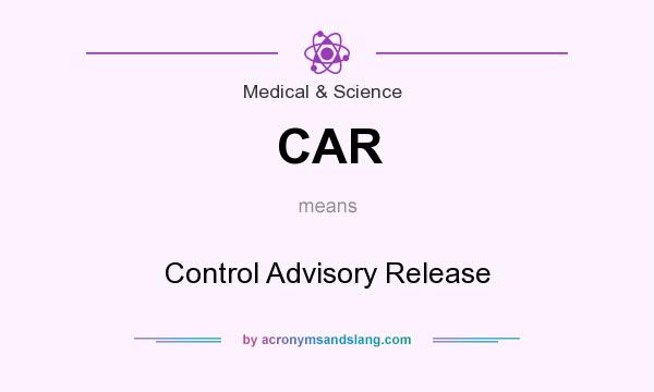 What does CAR mean? It stands for Control Advisory Release