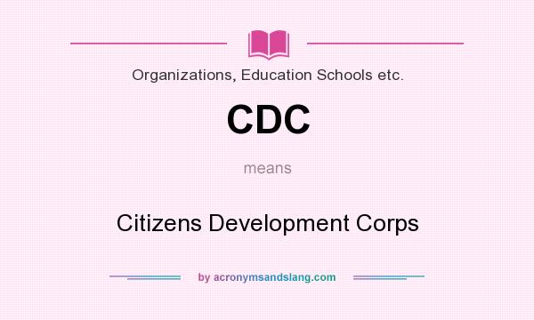 What does CDC mean? It stands for Citizens Development Corps