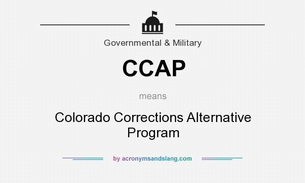 What does CCAP mean? It stands for Colorado Corrections Alternative Program