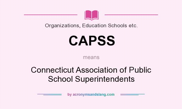 What does CAPSS mean? It stands for Connecticut Association of Public School Superintendents