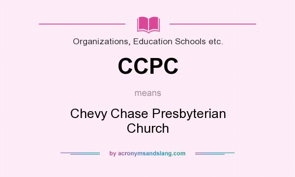 What does CCPC mean? It stands for Chevy Chase Presbyterian Church