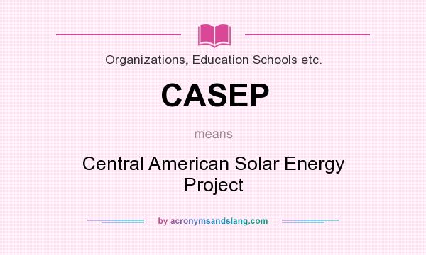 What does CASEP mean? It stands for Central American Solar Energy Project