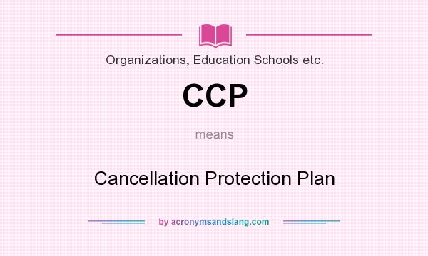 What does CCP mean? It stands for Cancellation Protection Plan